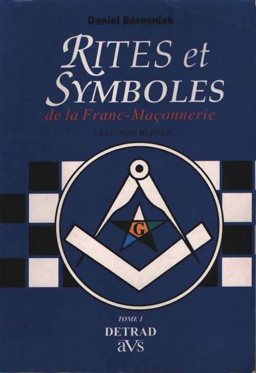 Rites et symboles de la fanc-maçonnerie Tome I : Les loges bleues - Besesniak - Livre
