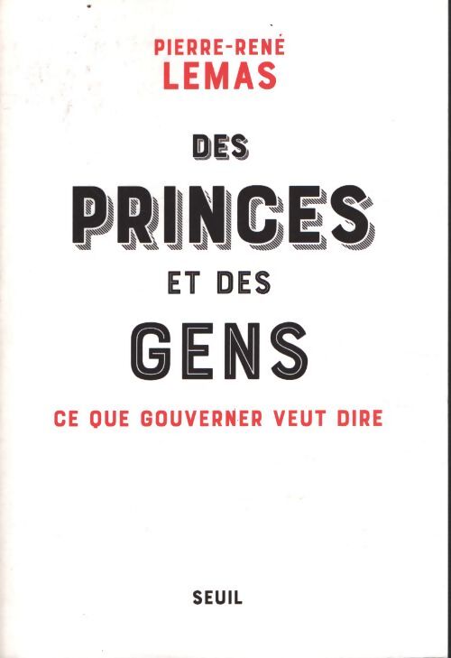 Des princes et des gens : Ce que gouverner veut dire - Pierre-René Lemas - Livre