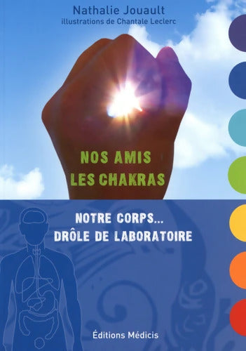 Nos amis les Chakras - Notre corps... Drôle de laboratoire - Nathalie Jouault - Livre