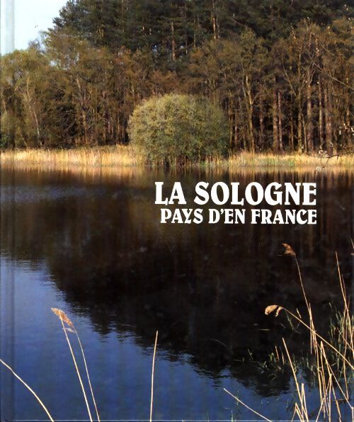 La Sologne. Pays d'en france - Noël Graveline - Livre