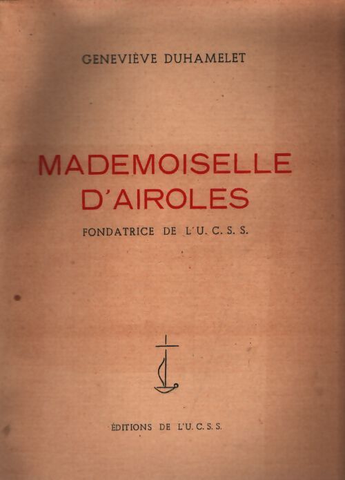 Mademoiselle d'Airoles, fondatrice de l'UCSS - Geneviève Duhamelet - Livre