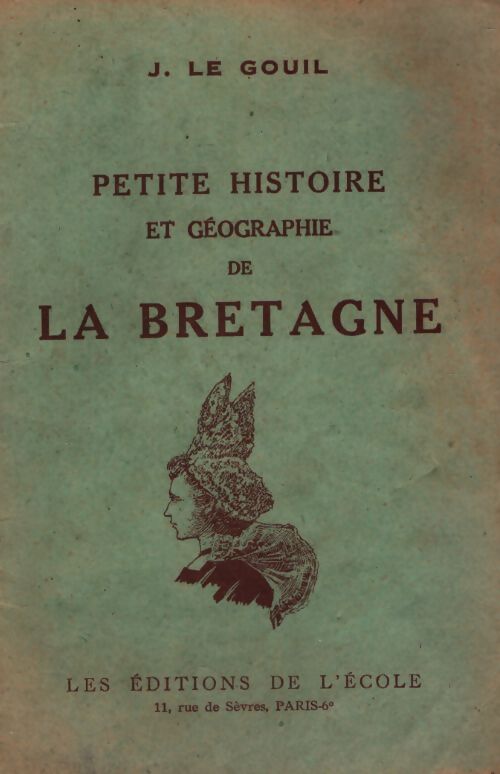Petite histoire et géographie de la Bretagne - Jean Le Gouil - Livre