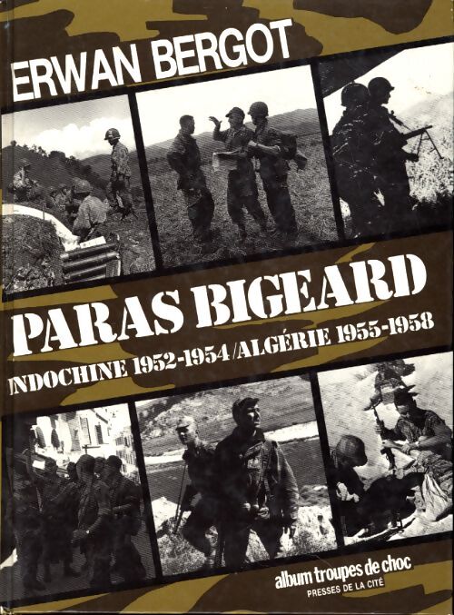 Bataillon Bigeard : Indochine 1952-1954 Algérie 1955-1957 - Erwan Bergot - Livre