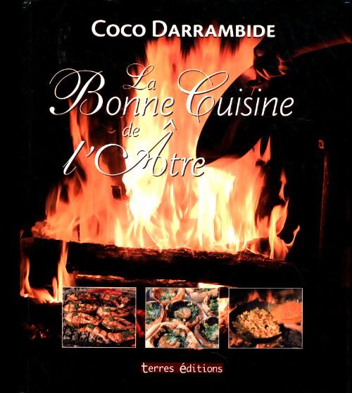 La bonne cuisine de l'âtre - Coco Darrambide - Livre