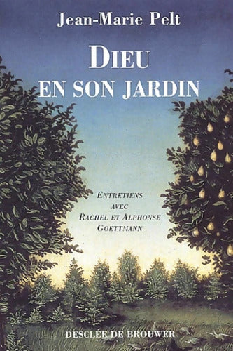 Dieu en son jardin : Entretiens avec Rachel et Alphonse Goettmann - Jean-Marie Pelt - Livre