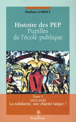 Histoire des pupilles de l'école publique Tome I 1915-1939 La Solidarité une charité laïque ? - Mathias Gardet - Livre