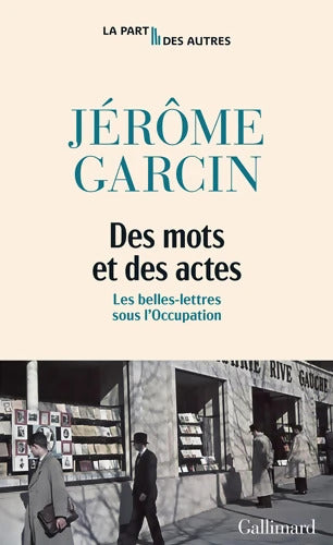 Des mots et des actes : Les belles-lettres sous l'Occupation - Jérôme Garcin - Livre