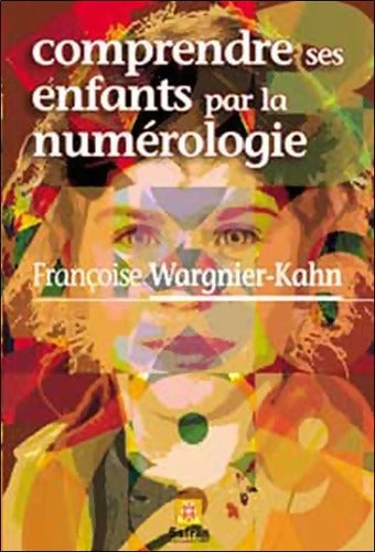 Comprendre ses enfants par la numérologie - F. Wargnier-Kahn - Livre