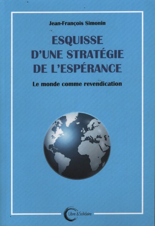 Esquisse d'une stratégie de l'espérance : Le monde comme revendication - Jean-François Simonin - Livre