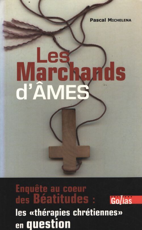 Les marchands d'âmes : Enquête au coeur des béatitudes : Les thérapies chrétiennes en question - Pascal Michelena - Livre