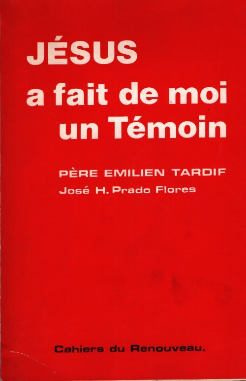 Jésus a fait de moi un témoin - Père Emilien Tardif - Livre