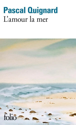 L'amour la mer - Pascal Quignard - Livre