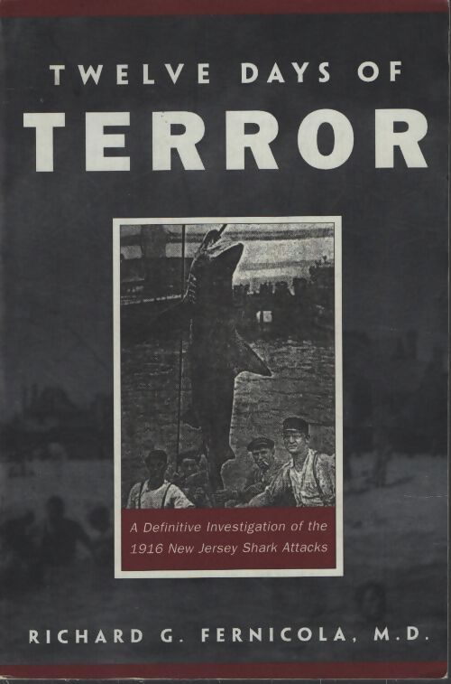 Twelve days of terror : A definitive investigation of the 1916 new jersey shark attacks - Richard G. Fernicola M. D. - Livre
