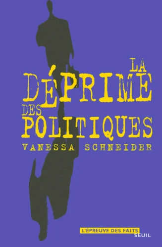 La Déprime des politiques - Vanessa Schneider - Livre