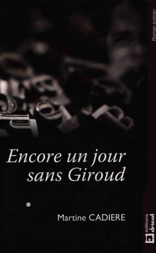 Encore un jour sans Giroud - Martine Cadière - Livre