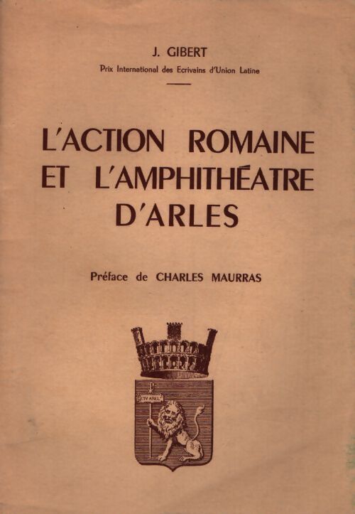 L'action romaine et l'amphithéâtre d'Arles - Jacqueline Gibert - Livre