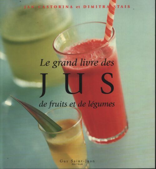 Le grand livre des jus de fruits et de légumes - Jan Castorina - Livre