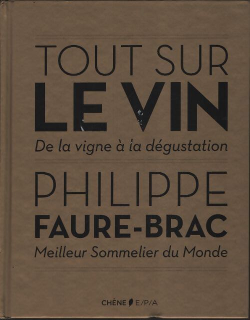 Tout sur le vin : De la vigne à la dégustation - Philippe Faure-Brac - Livre