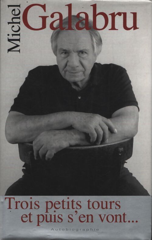 Trois petits Tours et puis s'en vont : Mémoires - Michel Galabru - Livre