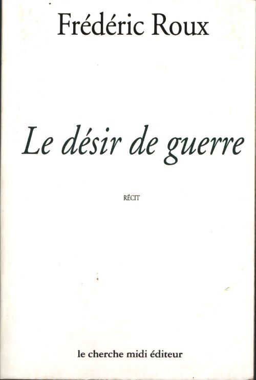 Le désir de guerre - Frédéric Roux - Livre