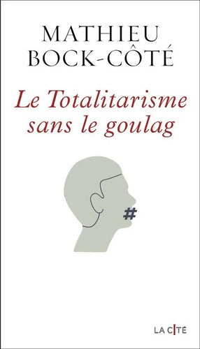 Le Totalitarisme sans le goulag - Mathieu Bock-cote - Livre