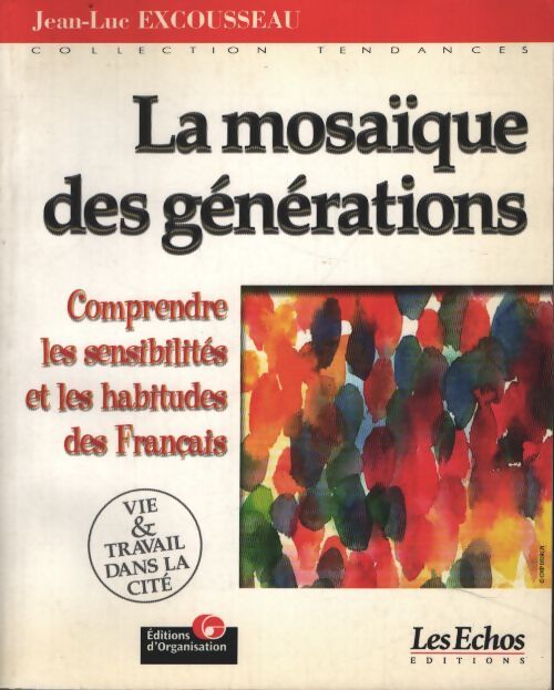 La mosaïque des générations : Comprendre les sensibilités et les habitudes des français - tendances - les echos - Jean-Luc Excousseau - Livre