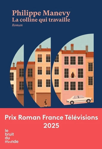 La colline qui travaille - Prix Roman France Télévisions 2025 - Philippe Manevy - Livre