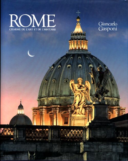 Rome. Charme de l'art et de l'histoire - Giancarlo Gasponi - Livre