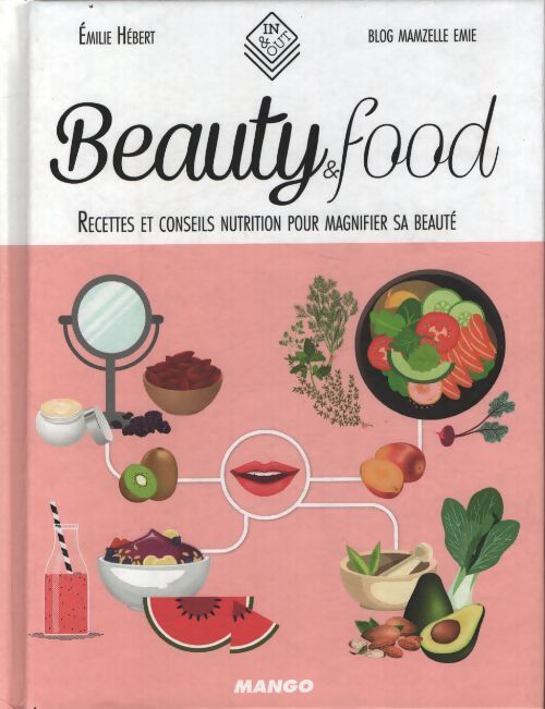 Beauty & food : Recettes et conseils nutrition pour magnifier sa beauté - Emilie Hébert - Livre