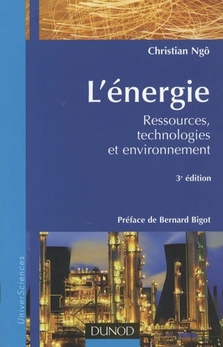 L'énergie - 3ème édition - Ressources technologies et environnement : Ressources technologies et environnement - Christian Ngo - Livre