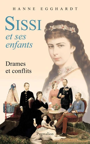 Sissi et ses enfants : Drames et conflits - Hanne Egghardt - Livre