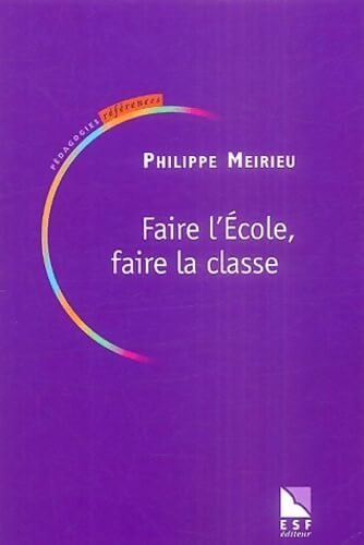 Faire l'école faire la classe - Philippe Meirieu - Livre