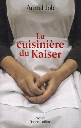 La Cuisinière du Kaiser - Armel Job - Livre