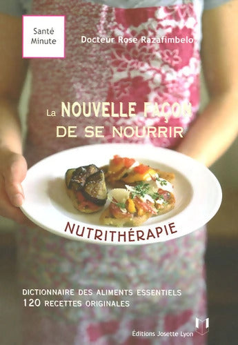 Nutritherapie : La nouvelle facon de se nourrir - Rose Razafimbelo - Livre