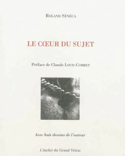 Le coeur du sujet - Roland Sénéca - Livre