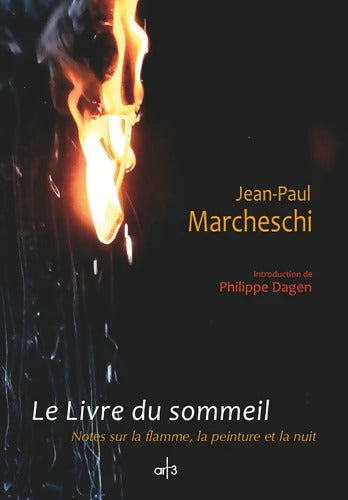 Le Livre du sommeil : Notes sur la flamme la peinture et la nuit - Jean-Paul Marcheschi - Livre