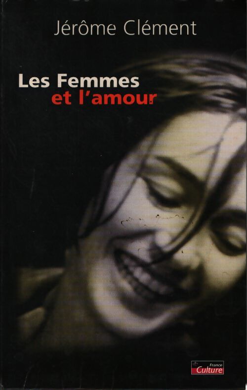 Les femmes et l'amour - Jérôme Clément - Livre