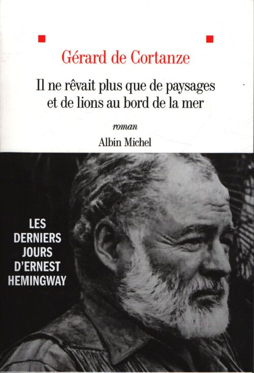 Il ne rêvait plus que de paysages et de lions au bord de la mer - Gérard De Cortanze - Livre