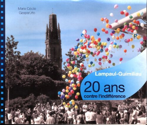 Lampaul-Guimiliau. 20 ans contre l'indifférence - Marie Cécile Gasparutto - Livre