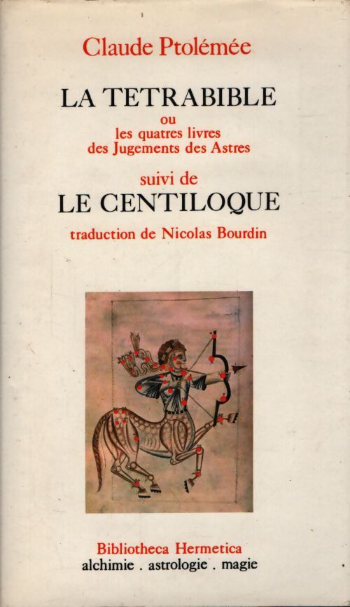 La tétrabible ou les quatre livres des jugements des astres / le centiloque ou les cent sentences - Claude Ptolémée - Livre