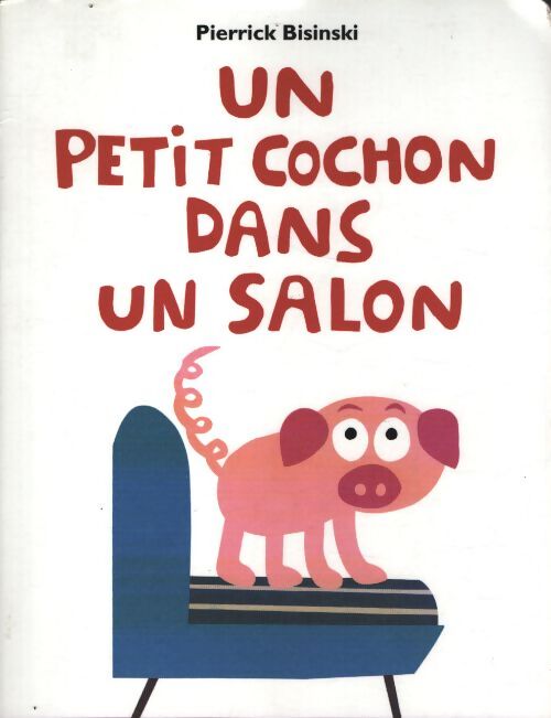 Un petit cochon dans un salon album ? 14 juin 2014 - Pierrick Bisinski - Livre