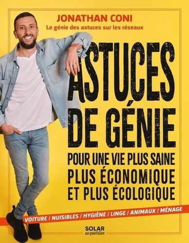 Astuces de génie : Découvrez les 300 astuces de la vie quotidienne de Jonathan Coni la star des astuces sur les réseaux - Jonathan Coni - Livre