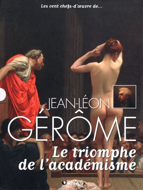 Jean-Léon Gérôme : Le triomphe de l'académisme - Estelle Ditta Anne Sladovic - Livre