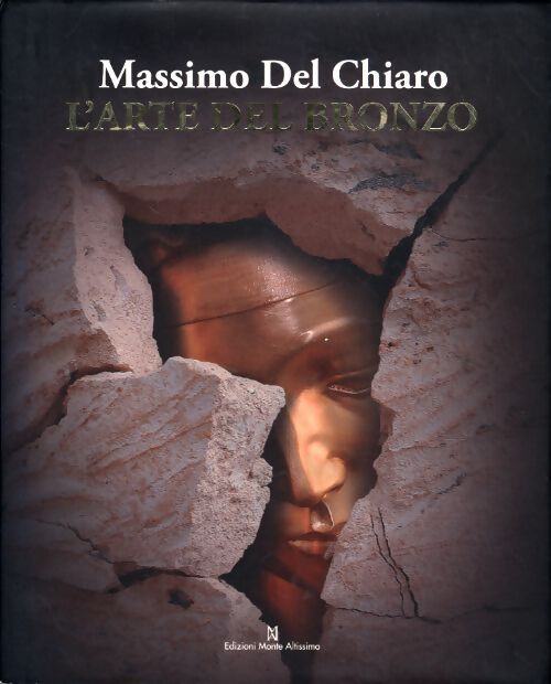 Massimo del chiaro. L'arte del bronzo - Massimo Del Chiaro - Livre