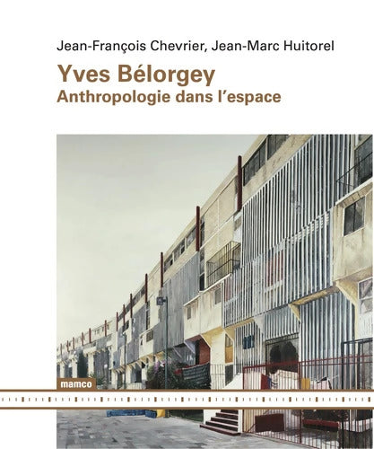 Yves Bélorgey : Anthropologie dans l'espace - Jean-François Chevrier - Livre