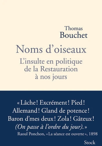 Noms d'oiseaux : L'insulte en politique de la Restauration à nos jours - Thomas Bouchet - Livre