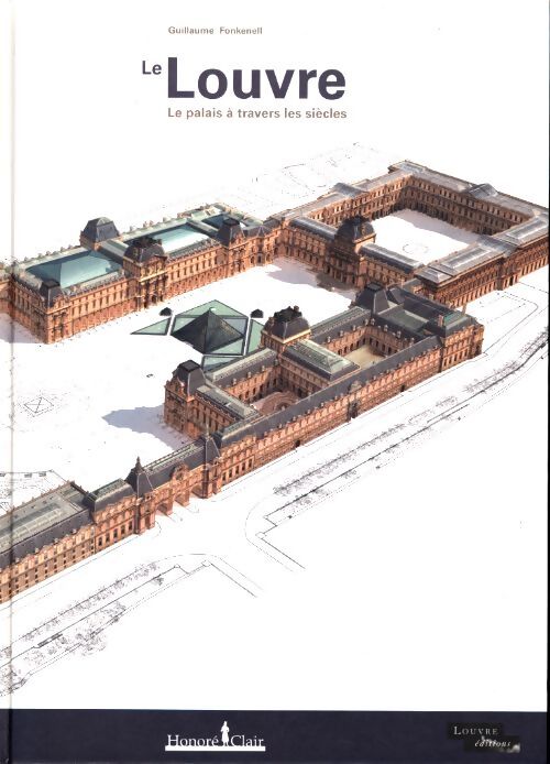 Le Louvre : Le palais à travers les siècles - Guillaume Fonkenell - Livre