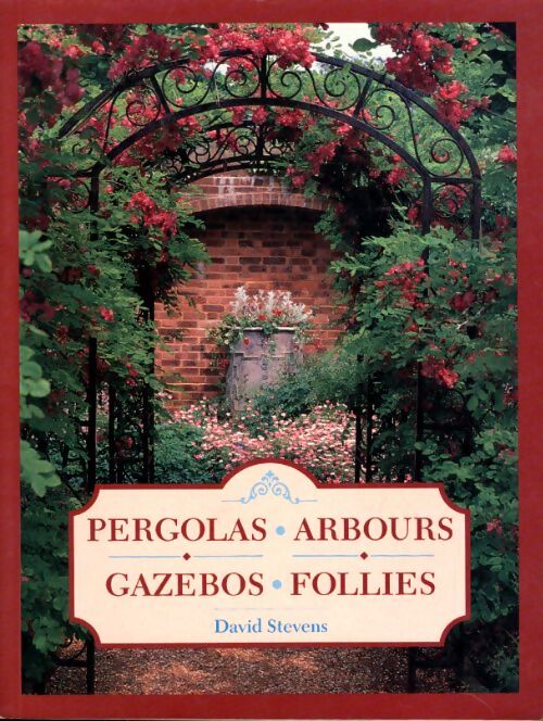 Pergolas arbours gazebos follies - David Stevens - Livre