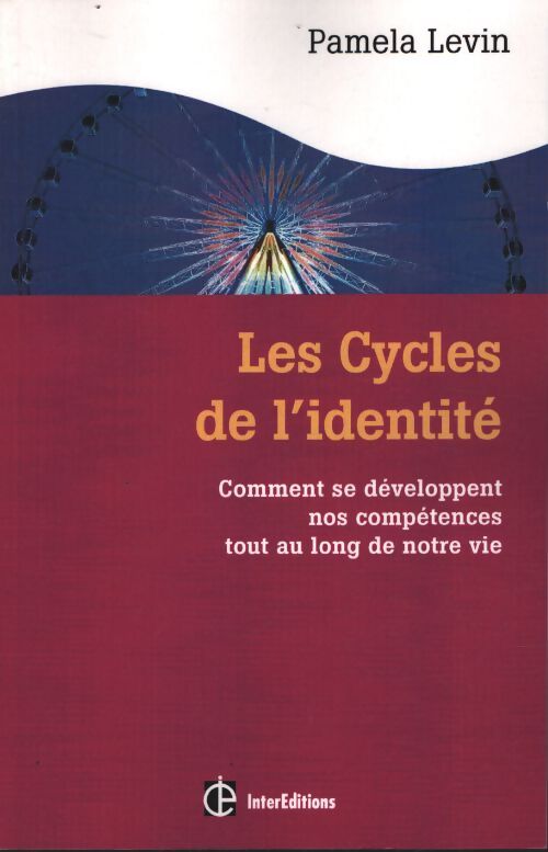 Les cycles de l'identité - 2e éd. - comment se développent nos compétences tout au long de notre vie : Comment se développent nos compétences tout au long de notre vie - Pamela Levin - Livre