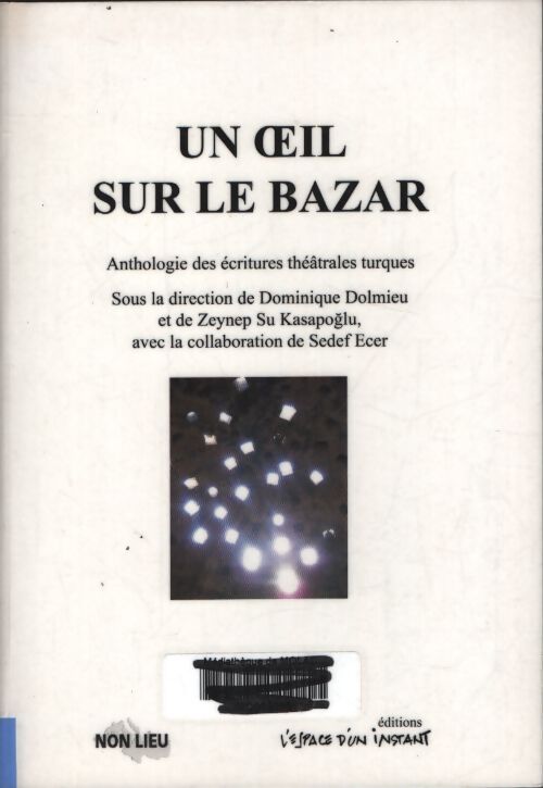 Un oeil sur le bazar : Anthologie des écritures théâtrales turques - Dominique Dolmieu - Livre